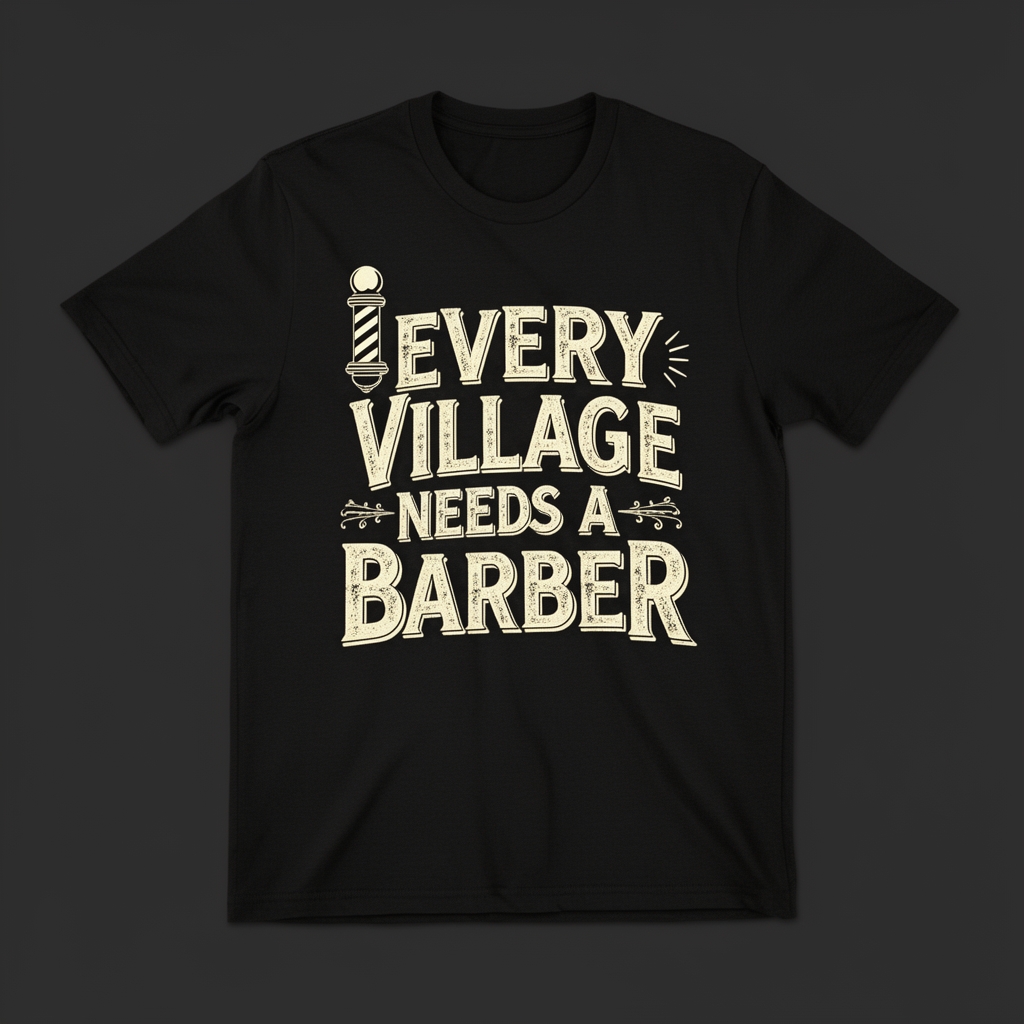 Every Village Needs a Barber Tee